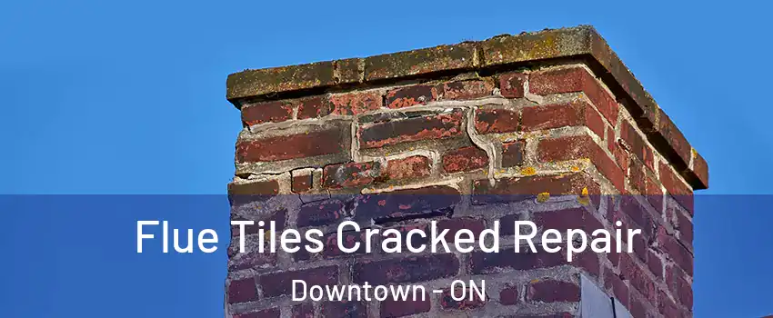  Flue Tiles Cracked Repair Downtown - ON