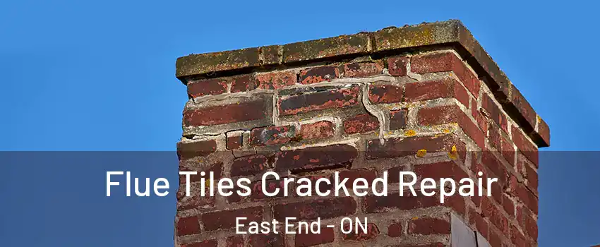  Flue Tiles Cracked Repair East End - ON