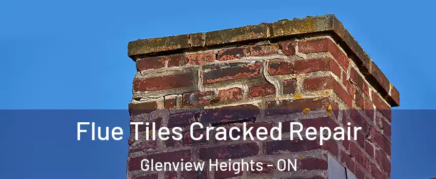  Flue Tiles Cracked Repair Glenview Heights - ON