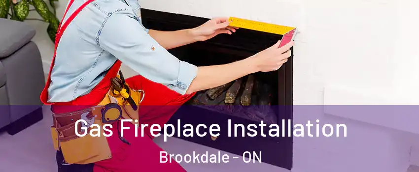  Gas Fireplace Installation Brookdale - ON
