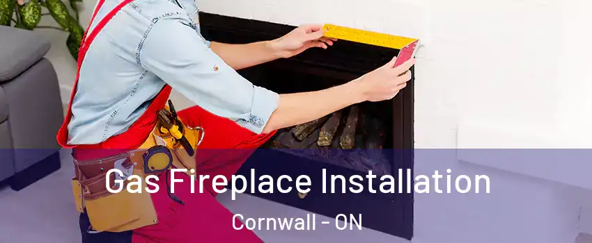 Gas Fireplace Installation Cornwall - ON