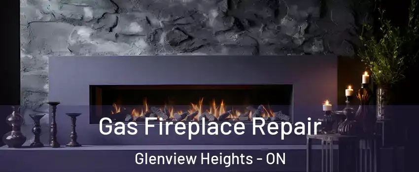  Gas Fireplace Repair Glenview Heights - ON