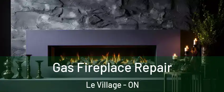 Gas Fireplace Repair Le Village - ON