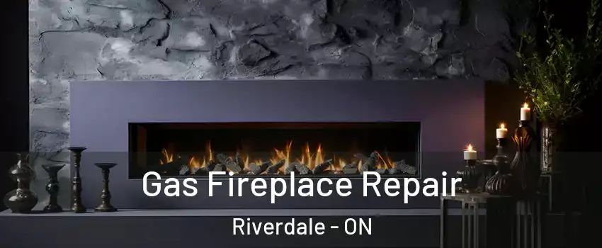  Gas Fireplace Repair Riverdale - ON