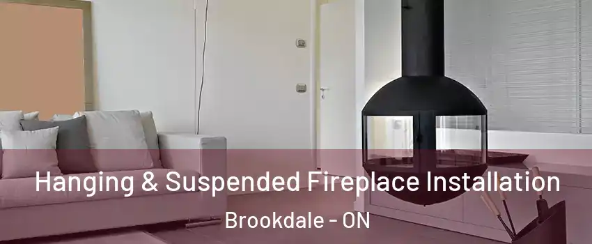 Hanging & Suspended Fireplace Installation Brookdale - ON
