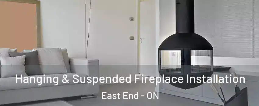 Hanging & Suspended Fireplace Installation East End - ON