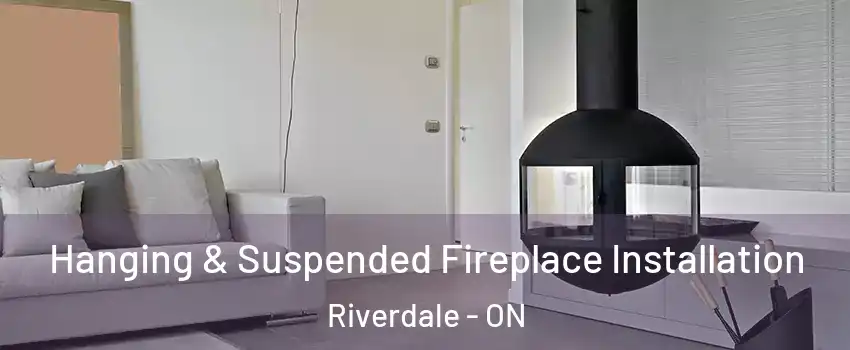 Hanging & Suspended Fireplace Installation Riverdale - ON