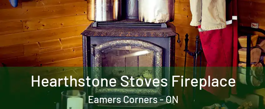  Hearthstone Stoves Fireplace Eamers Corners - ON