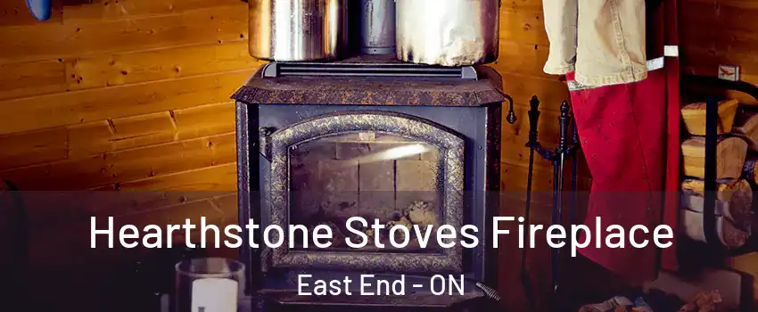 Hearthstone Stoves Fireplace East End - ON
