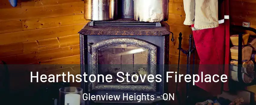  Hearthstone Stoves Fireplace Glenview Heights - ON