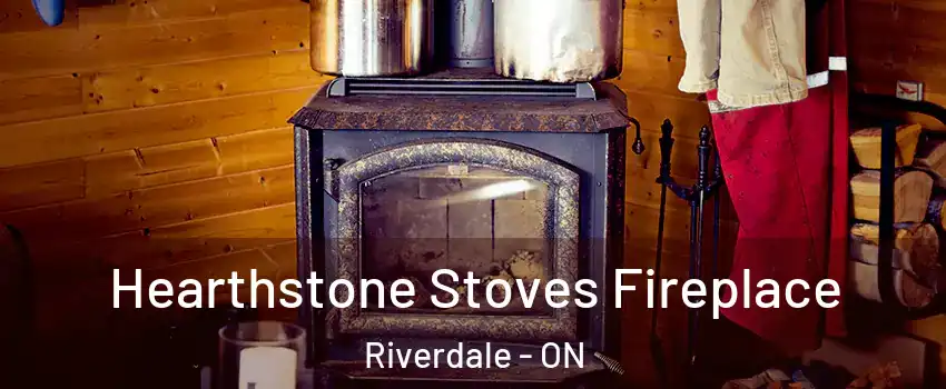 Hearthstone Stoves Fireplace Riverdale - ON
