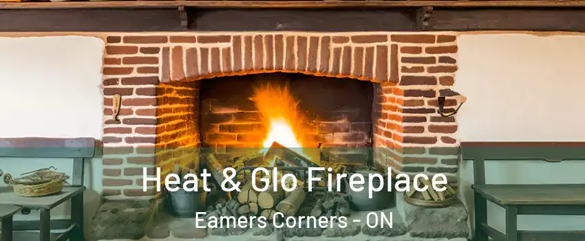 Heat & Glo Fireplace Eamers Corners - ON