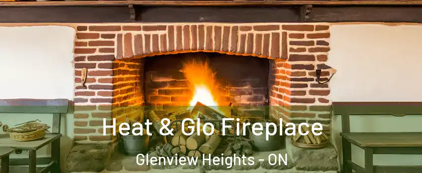  Heat & Glo Fireplace Glenview Heights - ON