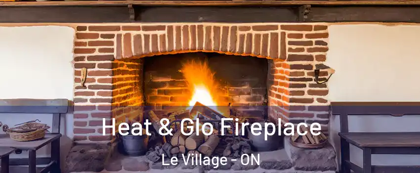  Heat & Glo Fireplace Le Village - ON