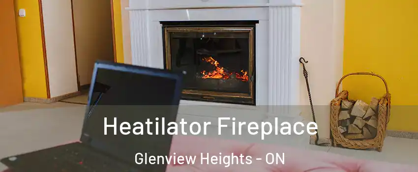  Heatilator Fireplace Glenview Heights - ON