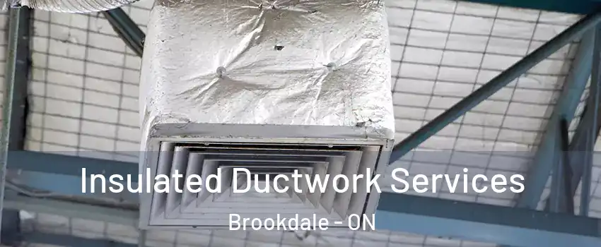 Insulated Ductwork Services Brookdale - ON