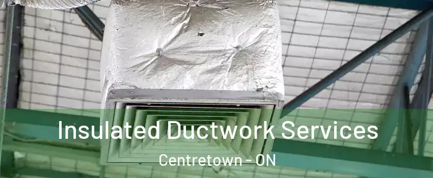  Insulated Ductwork Services Centretown - ON