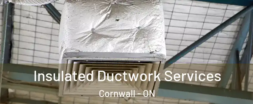  Insulated Ductwork Services Cornwall - ON