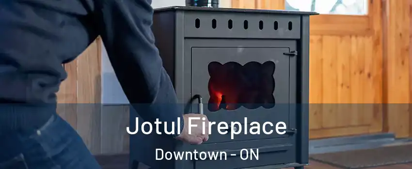  Jotul Fireplace Downtown - ON