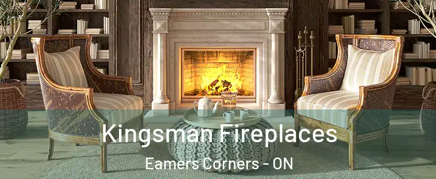  Kingsman Fireplaces Eamers Corners - ON