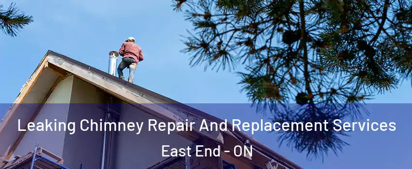  Leaking Chimney Repair And Replacement Services East End - ON