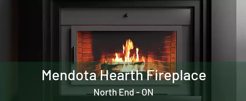 Mendota Hearth Fireplace North End - ON