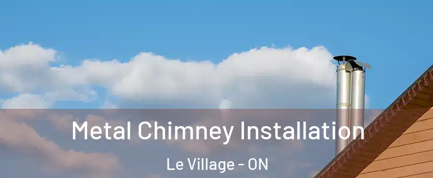  Metal Chimney Installation Le Village - ON