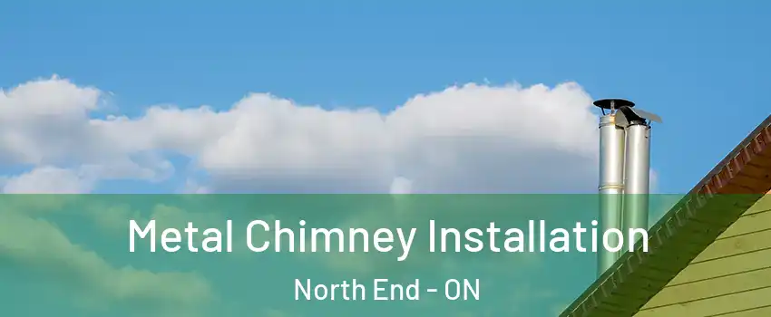  Metal Chimney Installation North End - ON