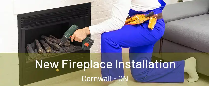  New Fireplace Installation Cornwall - ON