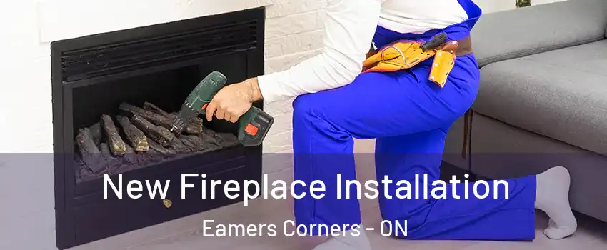 New Fireplace Installation Eamers Corners - ON