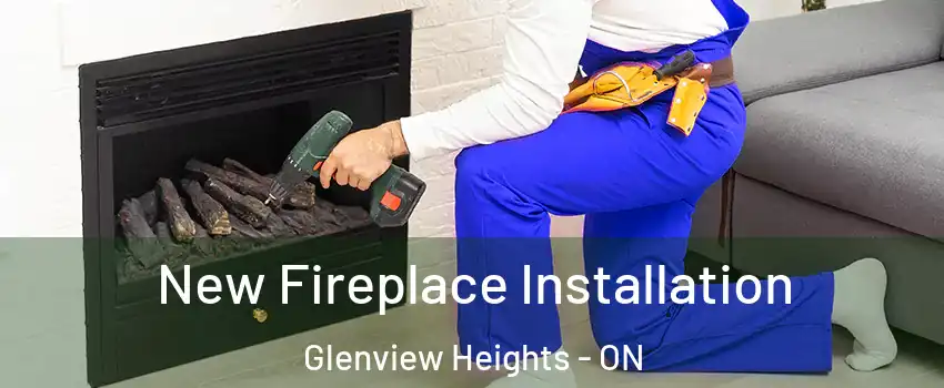 New Fireplace Installation Glenview Heights - ON