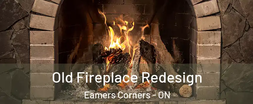  Old Fireplace Redesign Eamers Corners - ON