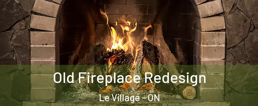  Old Fireplace Redesign Le Village - ON
