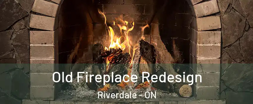  Old Fireplace Redesign Riverdale - ON
