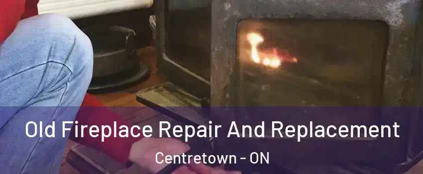  Old Fireplace Repair And Replacement Centretown - ON