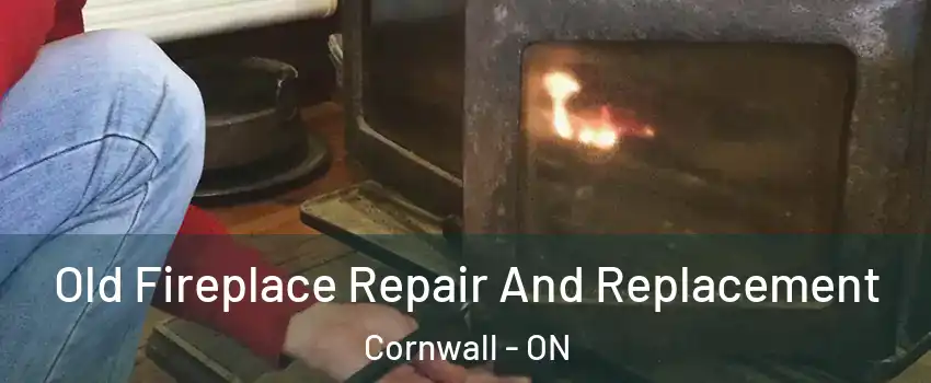  Old Fireplace Repair And Replacement Cornwall - ON