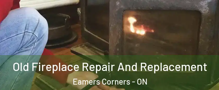  Old Fireplace Repair And Replacement Eamers Corners - ON