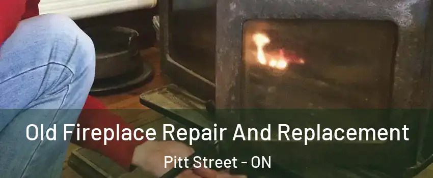  Old Fireplace Repair And Replacement Pitt Street - ON