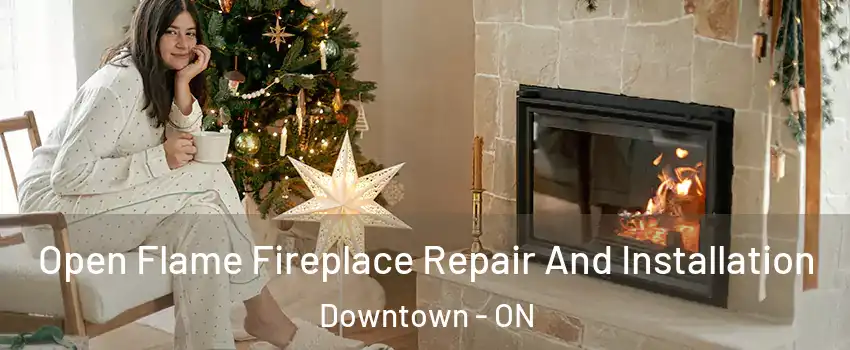  Open Flame Fireplace Repair And Installation Downtown - ON