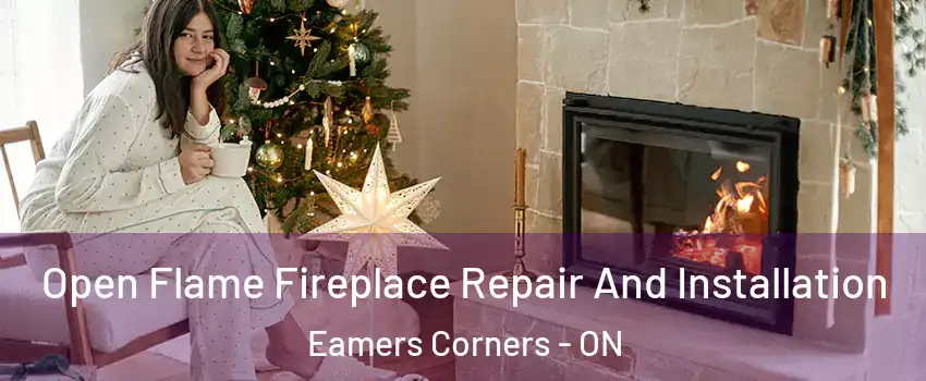  Open Flame Fireplace Repair And Installation Eamers Corners - ON