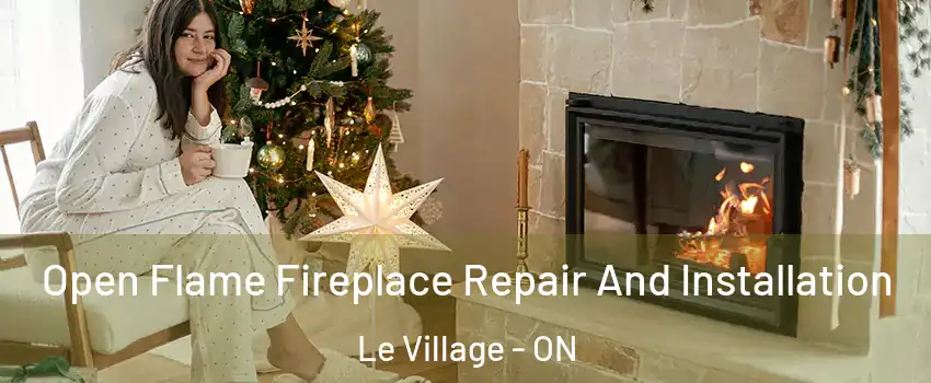  Open Flame Fireplace Repair And Installation Le Village - ON