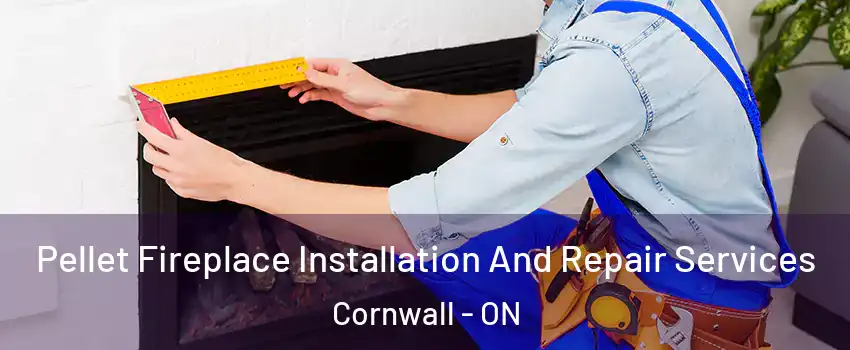  Pellet Fireplace Installation And Repair Services Cornwall - ON