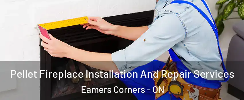  Pellet Fireplace Installation And Repair Services Eamers Corners - ON