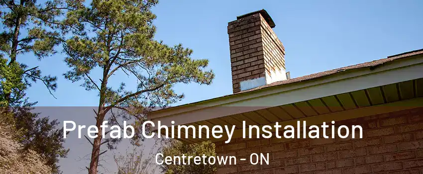 Prefab Chimney Installation Centretown - ON