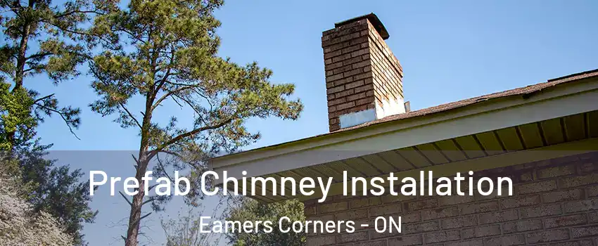  Prefab Chimney Installation Eamers Corners - ON