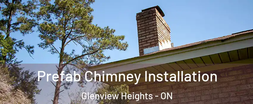  Prefab Chimney Installation Glenview Heights - ON