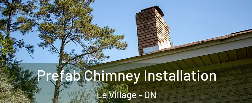  Prefab Chimney Installation Le Village - ON