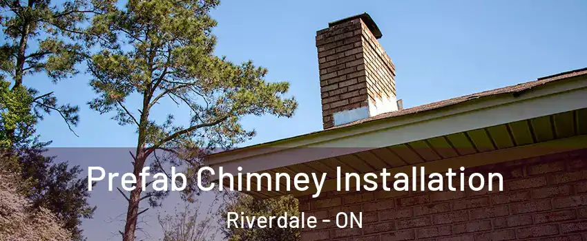  Prefab Chimney Installation Riverdale - ON