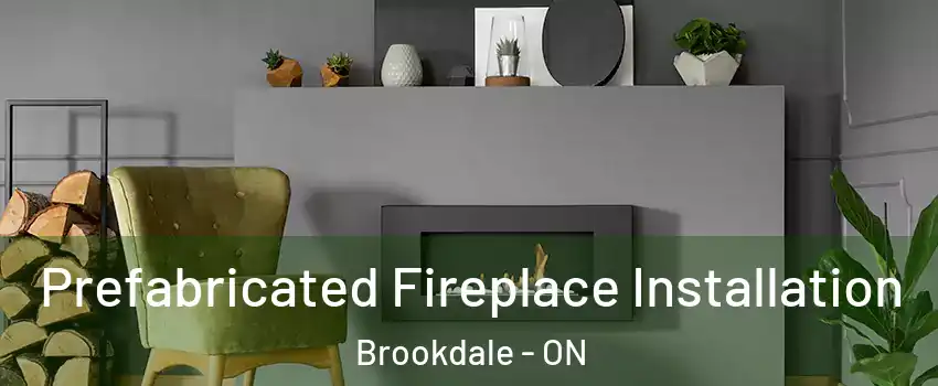  Prefabricated Fireplace Installation Brookdale - ON
