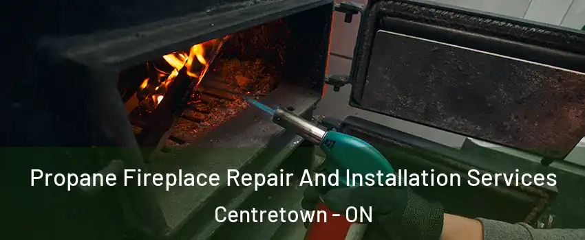 Propane Fireplace Repair And Installation Services Centretown - ON